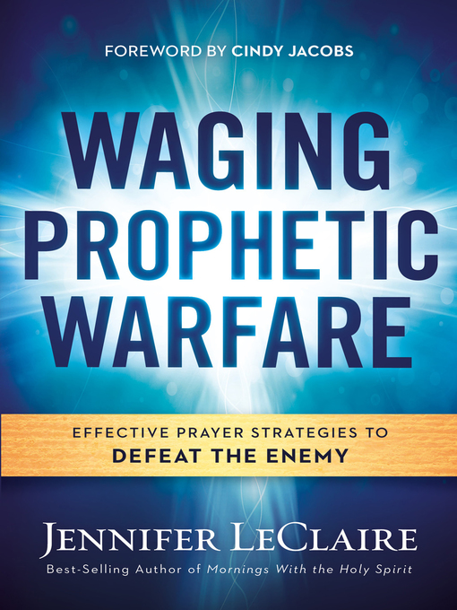 Title details for Waging Prophetic Warfare by Jennifer LeClaire - Available